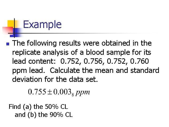 Example n The following results were obtained in the replicate analysis of a blood