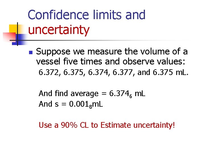 Confidence limits and uncertainty n Suppose we measure the volume of a vessel five