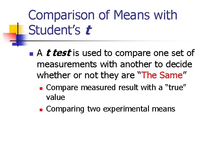 Comparison of Means with Student’s t n A t test is used to compare