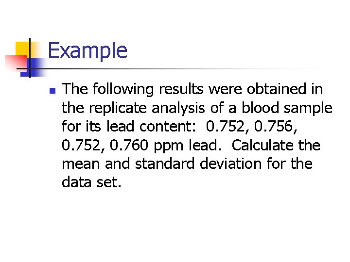 Example n The following results were obtained in the replicate analysis of a blood