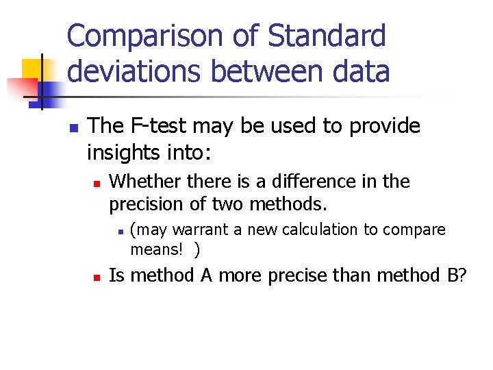 Comparison of Standard deviations between data n The F-test may be used to provide