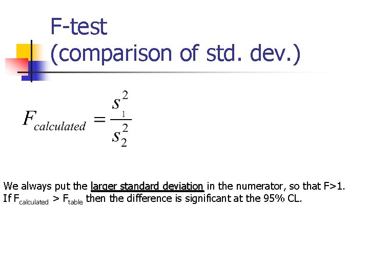 F-test (comparison of std. dev. ) We always put the larger standard deviation in