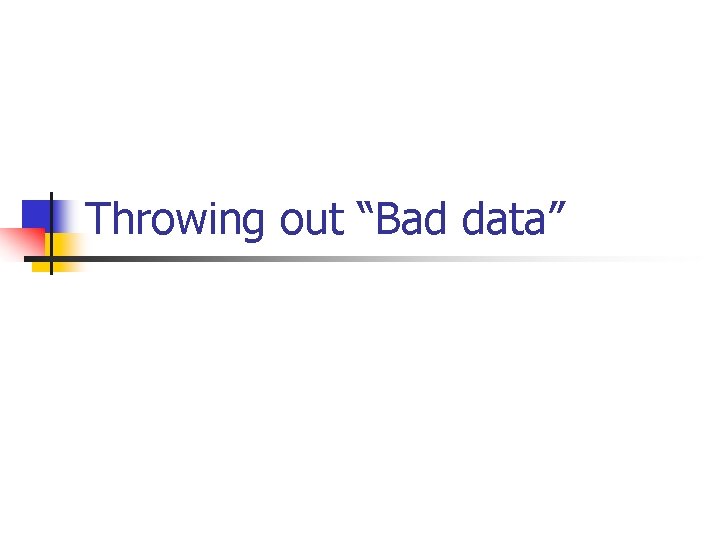 Throwing out “Bad data” 