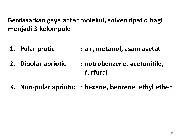 Berdasarkan gaya antar molekul, solven dpat dibagi menjadi 3 kelompok: 1. Polar protic :