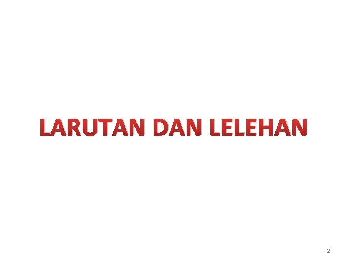 LARUTAN DAN LELEHAN 2 