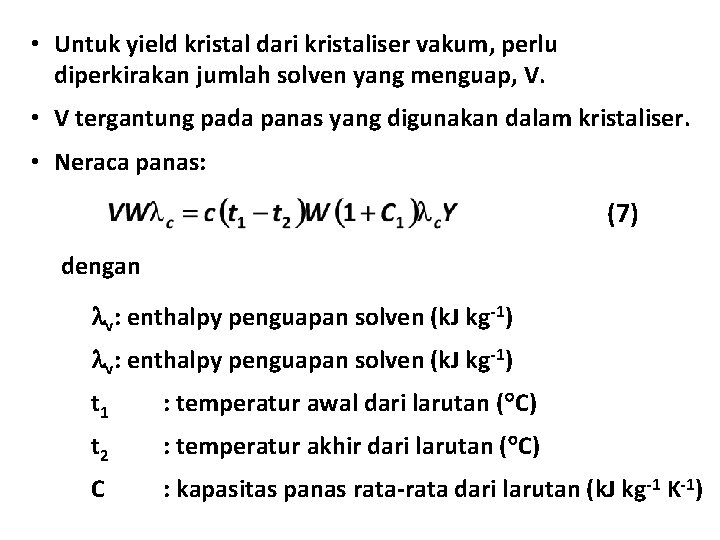  • Untuk yield kristal dari kristaliser vakum, perlu diperkirakan jumlah solven yang menguap,