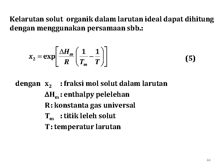 Kelarutan solut organik dalam larutan ideal dapat dihitung dengan menggunakan persamaan sbb. : (5)