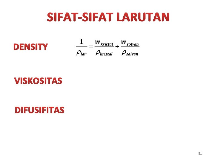 SIFAT-SIFAT LARUTAN DENSITY VISKOSITAS DIFUSIFITAS 51 