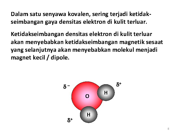 Dalam satu senyawa kovalen, sering terjadi ketidakseimbangan gaya densitas elektron di kulit terluar. Ketidakseimbangan