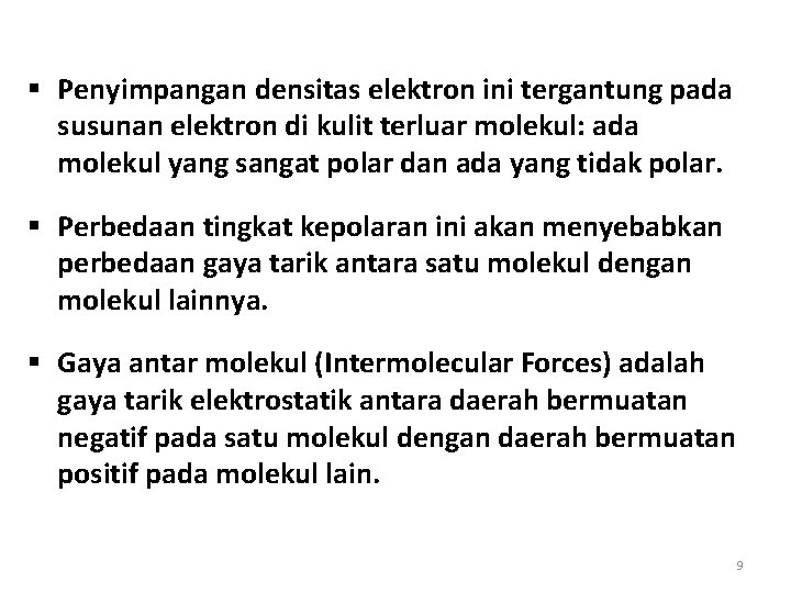 § Penyimpangan densitas elektron ini tergantung pada susunan elektron di kulit terluar molekul: ada