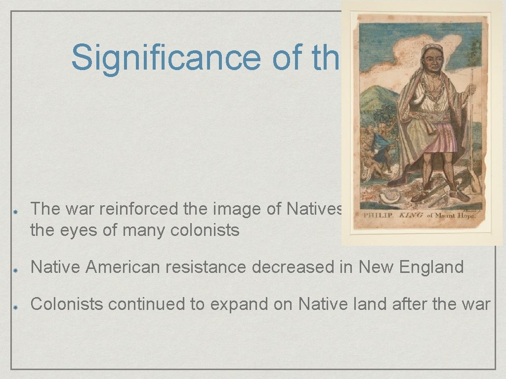 Significance of the War The war reinforced the image of Natives as “savages” in