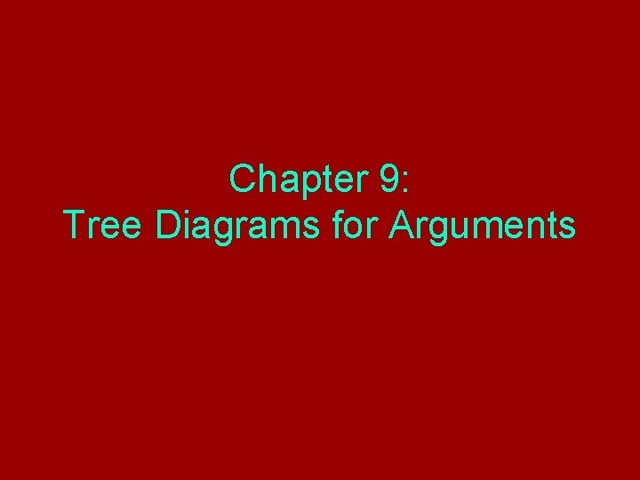 Chapter 9: Tree Diagrams for Arguments 