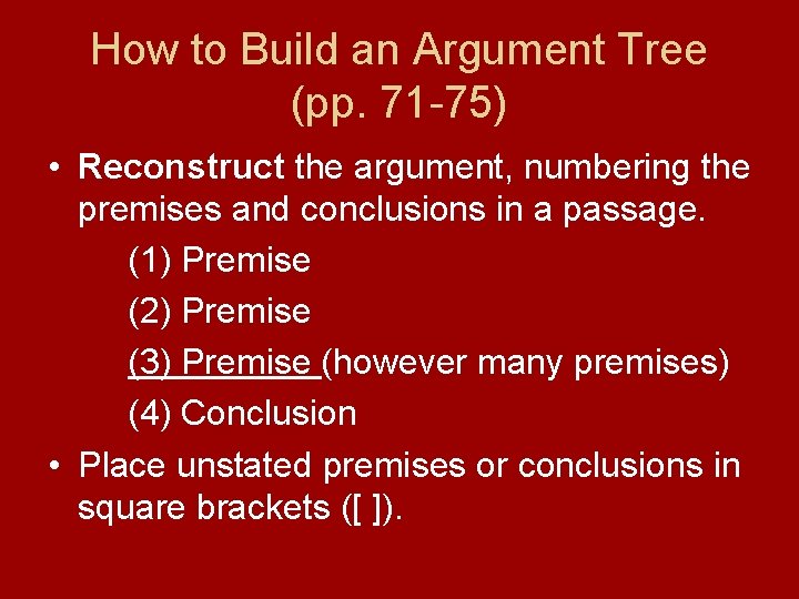 How to Build an Argument Tree (pp. 71 -75) • Reconstruct the argument, numbering
