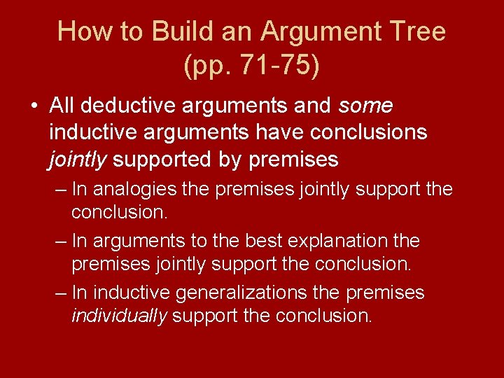 How to Build an Argument Tree (pp. 71 -75) • All deductive arguments and