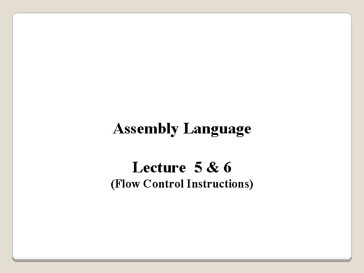 Assembly Language Lecture 5 & 6 (Flow Control Instructions) 