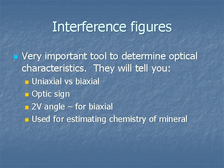 Interference figures n Very important tool to determine optical characteristics. They will tell you: Interference figures n Very important tool to determine optical characteristics. They will tell you:
