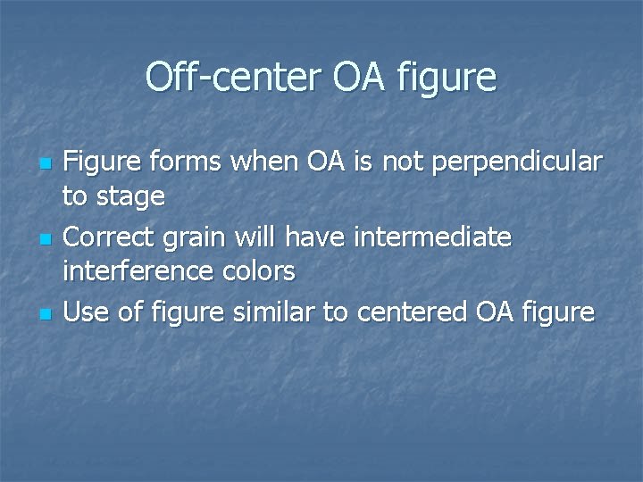 Off-center OA figure n n n Figure forms when OA is not perpendicular to Off-center OA figure n n n Figure forms when OA is not perpendicular to