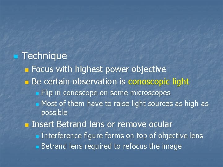 n Technique Focus with highest power objective n Be certain observation is conoscopic light n Technique Focus with highest power objective n Be certain observation is conoscopic light