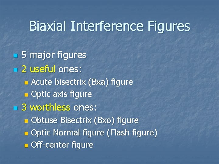 Biaxial Interference Figures n n 5 major figures 2 useful ones: Acute bisectrix (Bxa) Biaxial Interference Figures n n 5 major figures 2 useful ones: Acute bisectrix (Bxa)