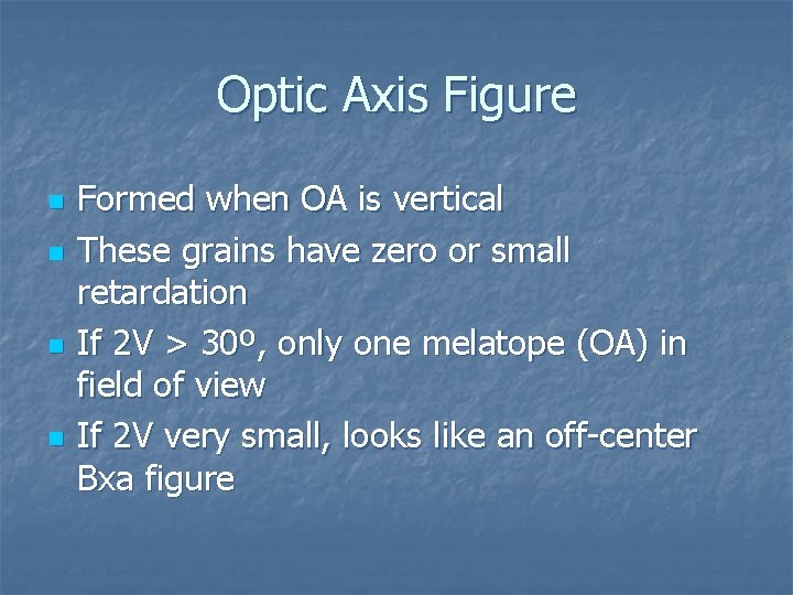 Optic Axis Figure n n Formed when OA is vertical These grains have zero Optic Axis Figure n n Formed when OA is vertical These grains have zero