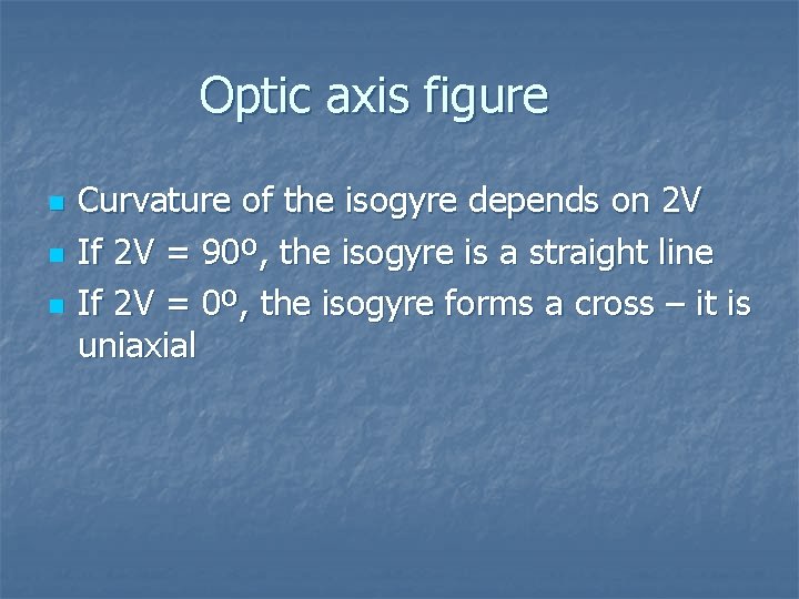 Optic axis figure n n n Curvature of the isogyre depends on 2 V Optic axis figure n n n Curvature of the isogyre depends on 2 V