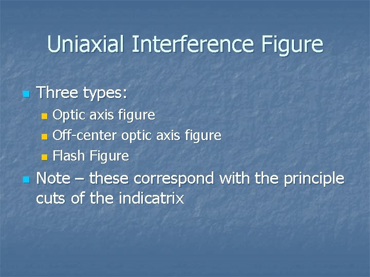 Uniaxial Interference Figure n Three types: Optic axis figure n Off-center optic axis figure Uniaxial Interference Figure n Three types: Optic axis figure n Off-center optic axis figure