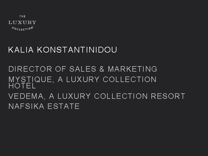 KALIA KONSTANTINIDOU DIRECTOR OF SALES & MARKETING MYSTIQUE, A LUXURY COLLECTION HOTEL VEDEMA, A