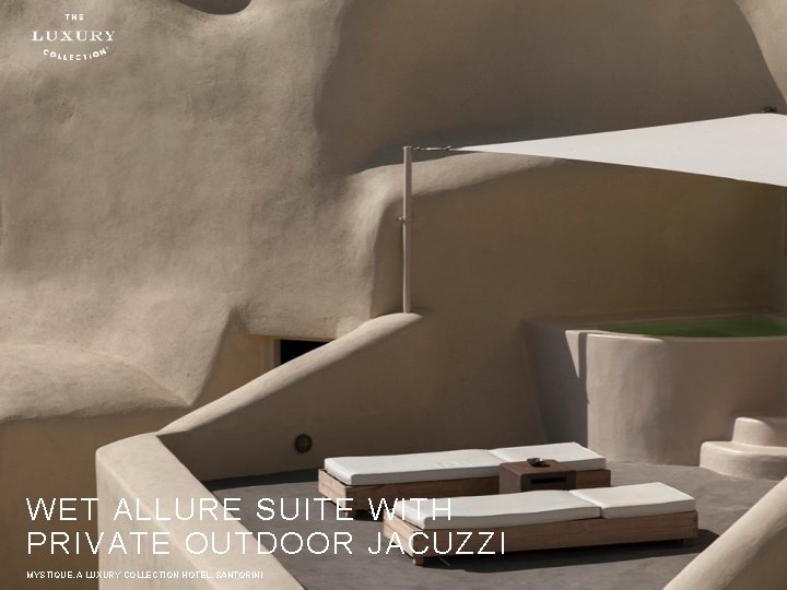 WET ALLURE SUITE WITH PRIVATE OUTDOOR JACUZZI MYSTIQUE, A LUXURY COLLECTION HOTEL, SANTORINI 