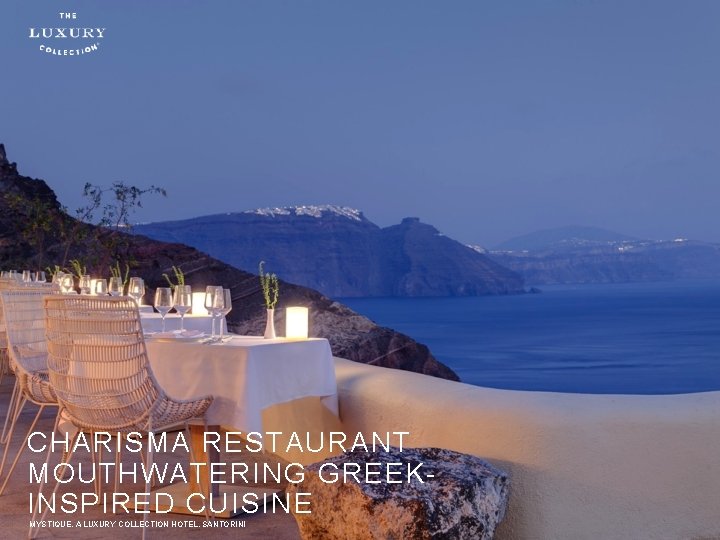 CHARISMA RESTAURANT MOUTHWATERING GREEKINSPIRED CUISINE MYSTIQUE, A LUXURY COLLECTION HOTEL, SANTORINI 