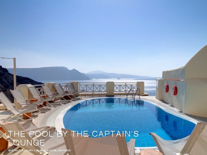 THE POOL BY THE CAPTAIN’S LOUNGE MYSTIQUE, A LUXURY COLLECTION HOTEL, SANTORINI 