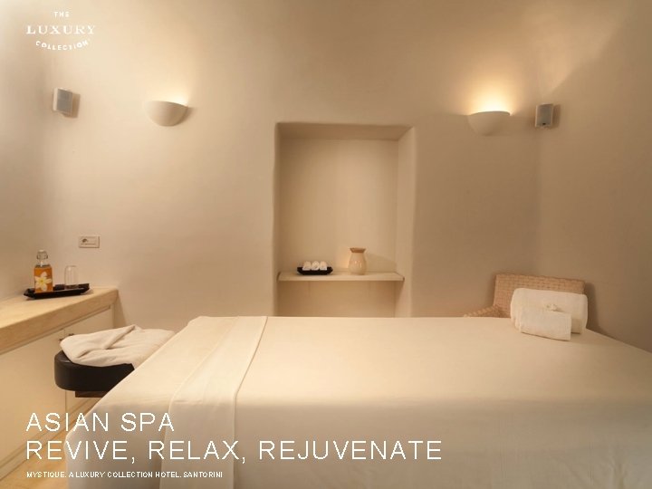 ASIAN SPA REVIVE, RELAX, REJUVENATE MYSTIQUE, A LUXURY COLLECTION HOTEL, SANTORINI 