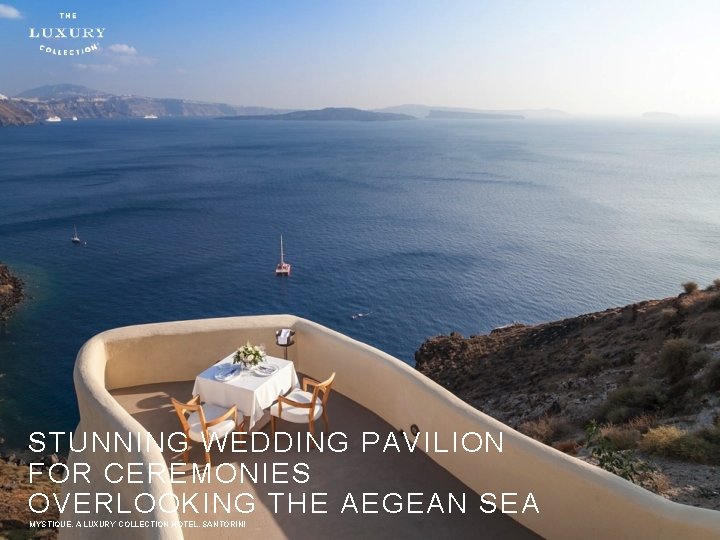 STUNNING WEDDING PAVILION FOR CEREMONIES OVERLOOKING THE AEGEAN SEA MYSTIQUE, A LUXURY COLLECTION HOTEL,