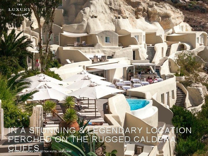 IN A STUNNING & LEGENDARY LOCATION PERCHED ON THE RUGGED CALDERA CLIFFS MYSTIQUE, A