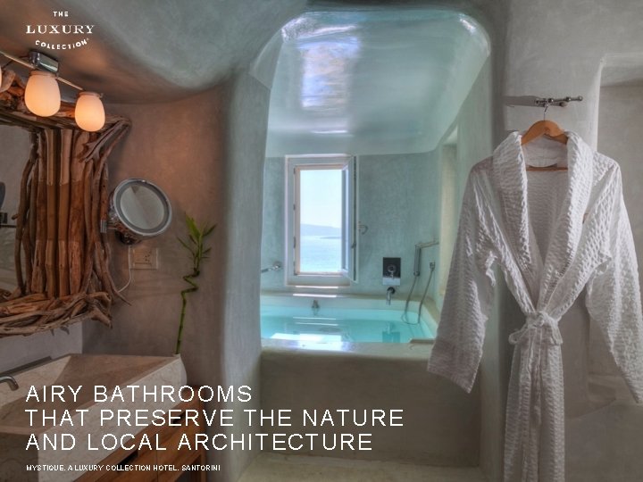 AIRY BATHROOMS THAT PRESERVE THE NATURE AND LOCAL ARCHITECTURE MYSTIQUE, A LUXURY COLLECTION HOTEL,