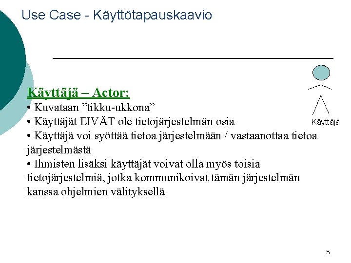 Use Case - Käyttötapauskaavio Käyttäjä – Actor: • Kuvataan ”tikku-ukkona” Käyttäjä • Käyttäjät EIVÄT