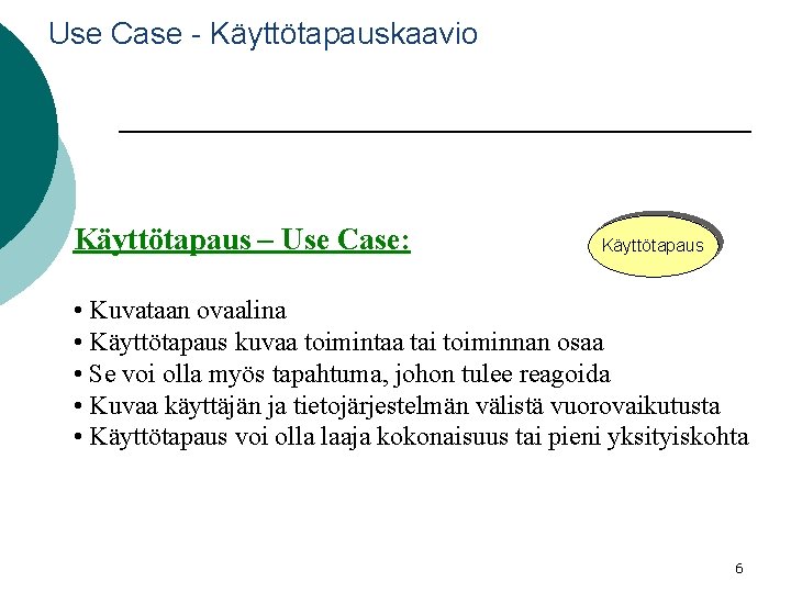 Use Case - Käyttötapauskaavio Käyttötapaus – Use Case: Käyttötapaus • Kuvataan ovaalina • Käyttötapaus