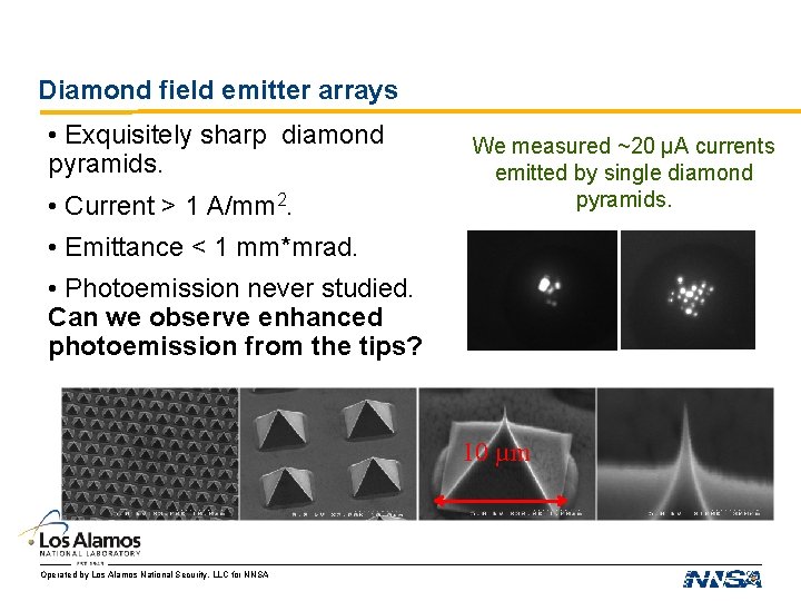 Diamond field emitter arrays • Exquisitely sharp diamond pyramids. • Current > 1 A/mm Diamond field emitter arrays • Exquisitely sharp diamond pyramids. • Current > 1 A/mm