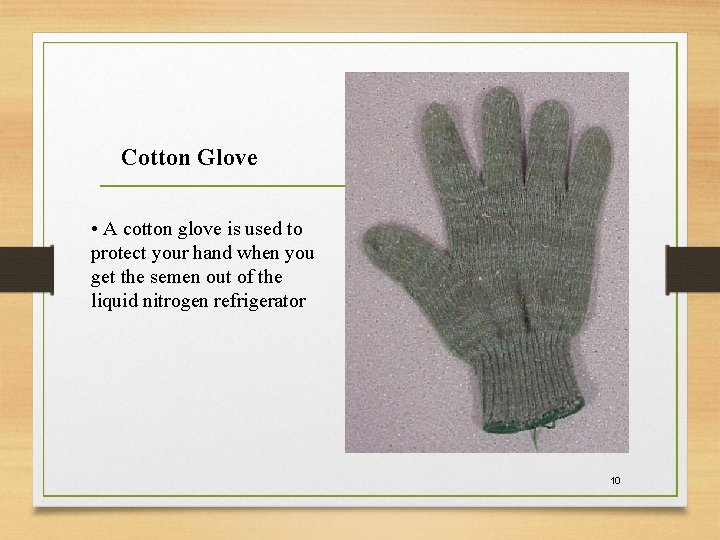 Cotton Glove • A cotton glove is used to protect your hand when you