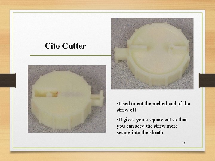 Cito Cutter • Used to cut the melted end of the straw off •