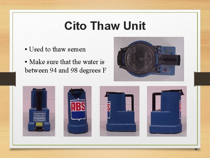Cito Thaw Unit • Used to thaw semen • Make sure that the water