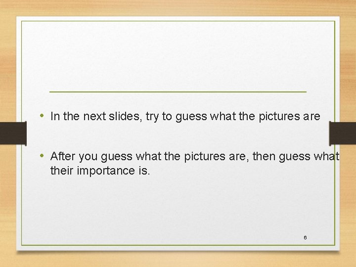  • In the next slides, try to guess what the pictures are •