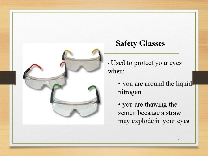 Safety Glasses • Used to protect your eyes when: • you are around the