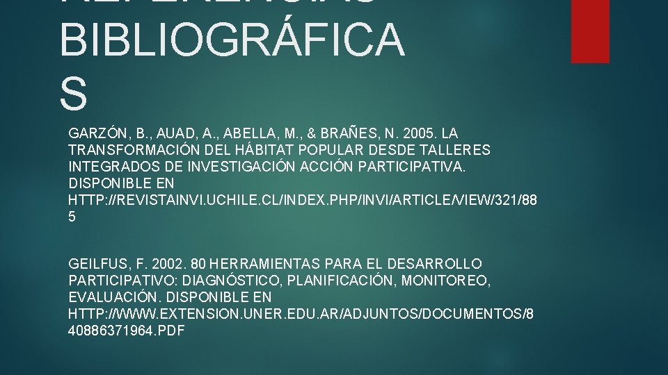 REFERENCIAS BIBLIOGRÁFICA S GARZÓN, B. , AUAD, A. , ABELLA, M. , & BRAÑES,