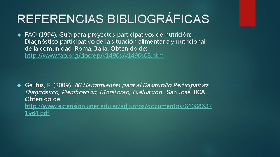 REFERENCIAS BIBLIOGRÁFICAS FAO (1994). Guía para proyectos participativos de nutrición: Diagnóstico participativo de la