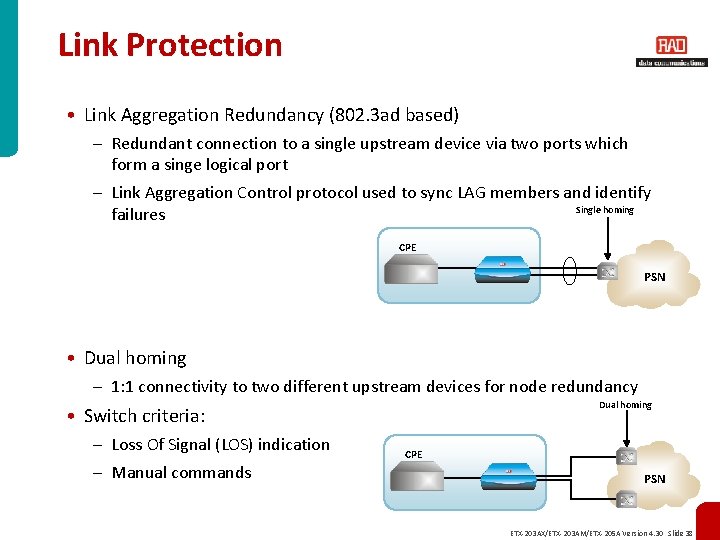Link Protection • Link Aggregation Redundancy (802. 3 ad based) – Redundant connection to