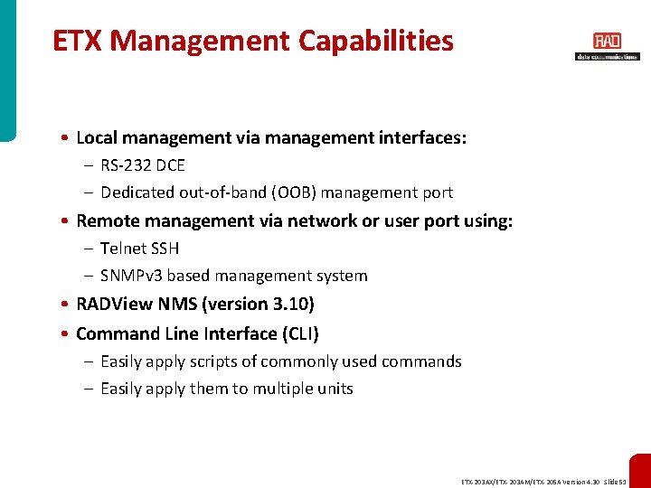 ETX Management Capabilities • Local management via management interfaces: – RS-232 DCE – Dedicated