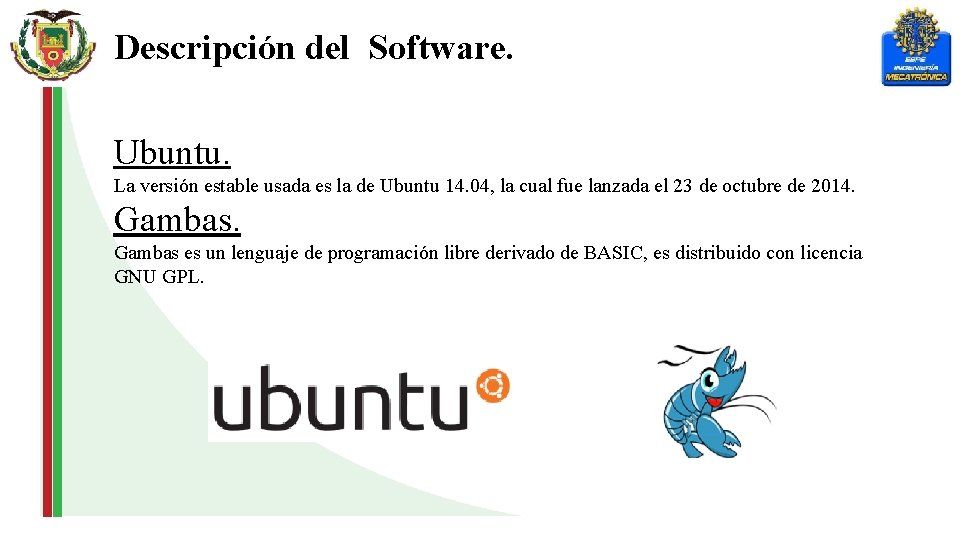 Descripción del Software. Ubuntu. La versión estable usada es la de Ubuntu 14. 04,