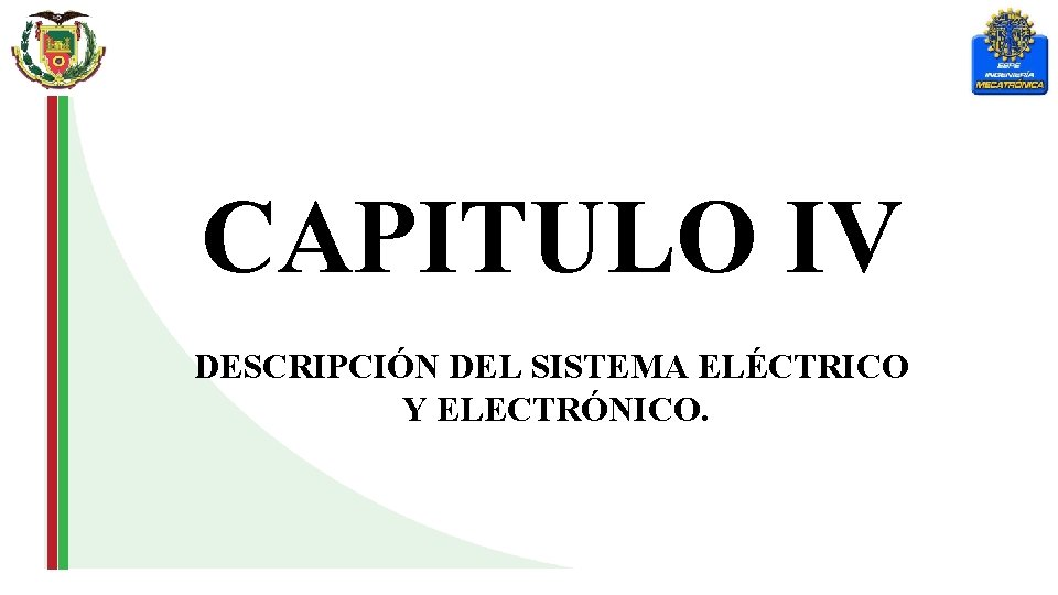 CAPITULO IV DESCRIPCIÓN DEL SISTEMA ELÉCTRICO Y ELECTRÓNICO. 