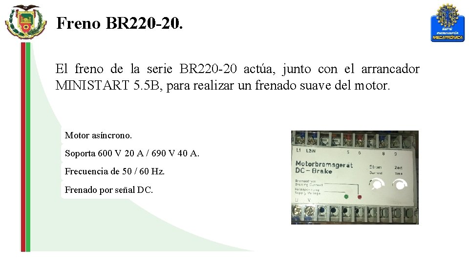 Freno BR 220 -20. El freno de la serie BR 220 -20 actúa, junto