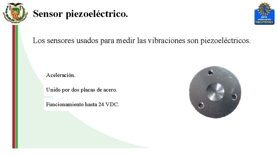 Sensor piezoeléctrico. Los sensores usados para medir las vibraciones son piezoeléctricos. Aceleración. Unido por